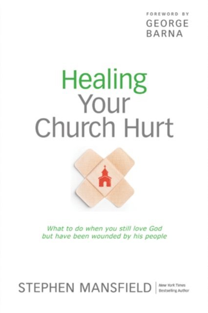 Stephen Mansfield - Healing Your Church Hurt, E-bok