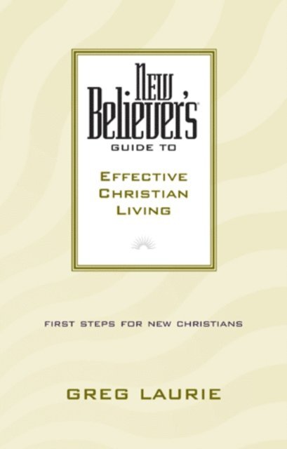 Greg Laurie - New Believer's Guide to Effective Christian Living, E-bok