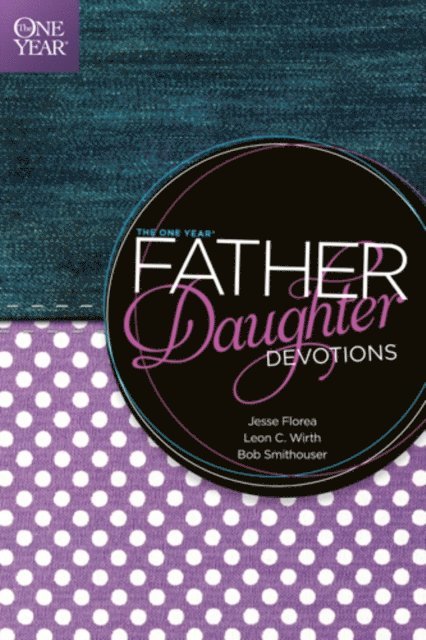 Bob Smithouser, Leon C. Wirth, Jesse Florea - One Year Father-Daughter Devotions, E-bok
