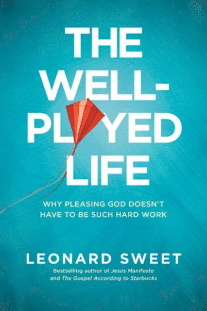 Leonard Sweet - Well-Played Life, E-bok