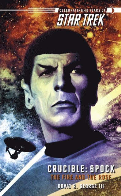 David R. George III - Star Trek: The Original Series: Crucible: Spock: The Fire and the Rose, E-bok