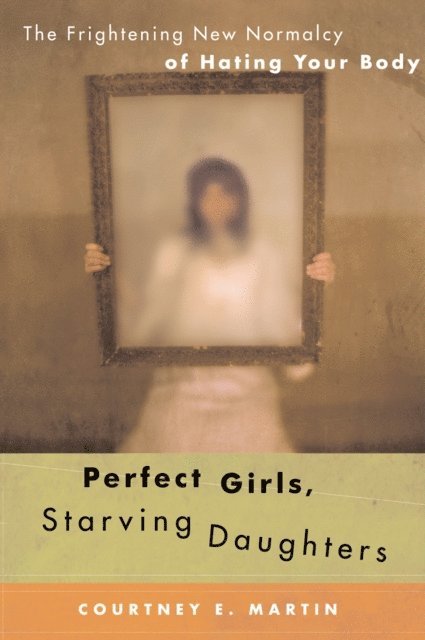 Courtney E. Martin - Perfect Girls, Starving Daughters, E-bok