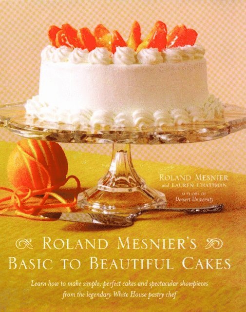 Lauren Chattman, Roland Mesnier - Roland Mesnier's Basic to Beautiful Cakes, E-bok