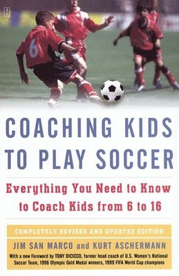 Jim San Marco, Kurt Aschermann, Tony DiCicco - Coaching Kids to Play Soccer, Häftad