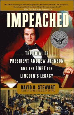David O. Stewart - Impeached: The Trial of President Andrew Johnson and the Fight for Lincoln's Legacy, Häftad