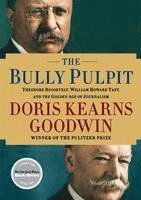 The Bully Pulpit: Theodore Roosevelt, William Howard Taft, and the Golden Age of Journalism av Doris Kearns Goodwin