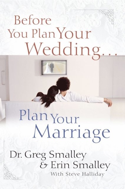 Steve Halliday, Erin Smalley, Greg Smalley - Before You Plan Your Wedding...Plan Your Marriage, E-bok
