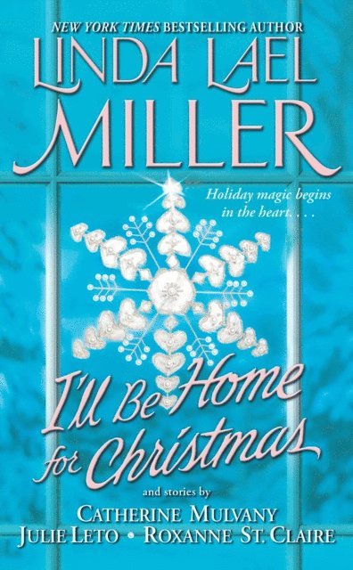 Roxanne St. Claire, Julie Leto, Catherine Mulvany, Linda Lael Miller - I'll Be Home for Christmas, E-bok