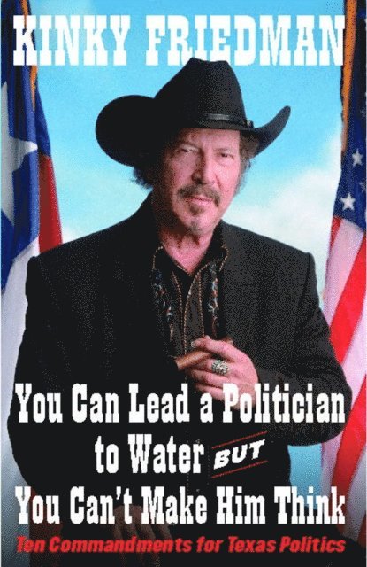 Kinky Friedman - You Can Lead a Politician to Water, But You Can't Make Him Think, E-bok