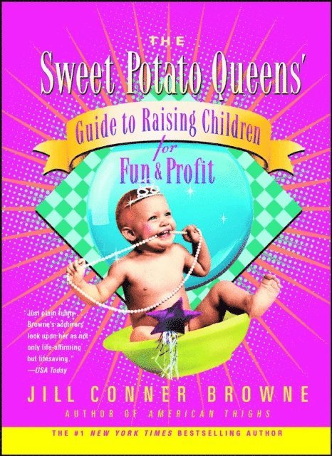 Jill Conner Browne - Sweet Potato Queens' Guide to Raising Children for Fun and Profit, E-bok. Tillgänglighet: Lägg i varukorg