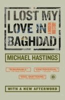 Michael Hastings - I Lost My Love in Baghdad: A Modern War Story, Häftad