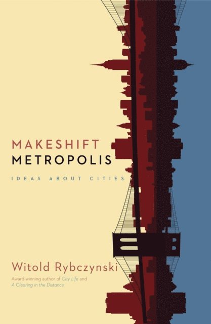 Witold Rybczynski - Makeshift Metropolis, E-bok