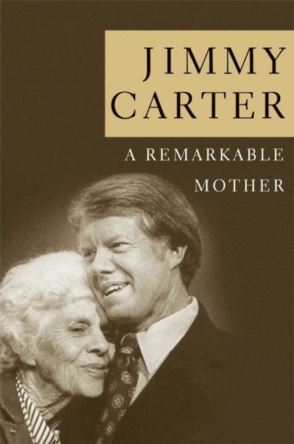 Jimmy Carter - Remarkable Mother, E-bok