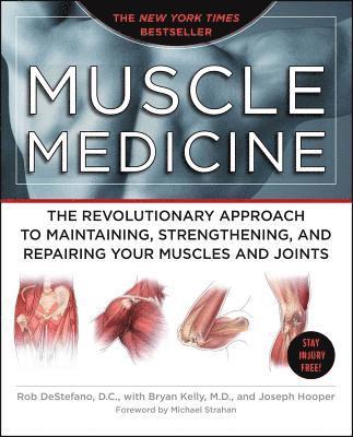 Rob DeStefano - Muscle Medicine: The Revolutionary Approach to Maintaining, Strengthening, and Repairing Your Muscles and Joints, Häftad