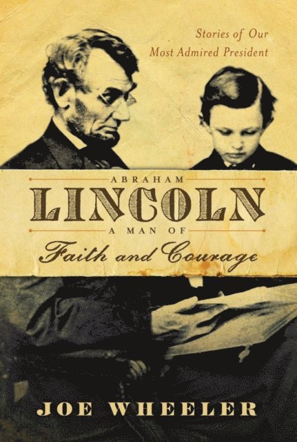 Joe Wheeler - Abraham Lincoln, a Man of Faith and Courage, E-bok