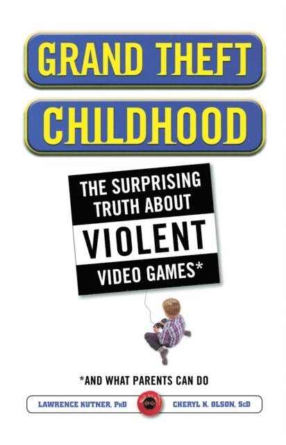 Cheryl Olson, Lawrence Kutner - Grand Theft Childhood, E-bok