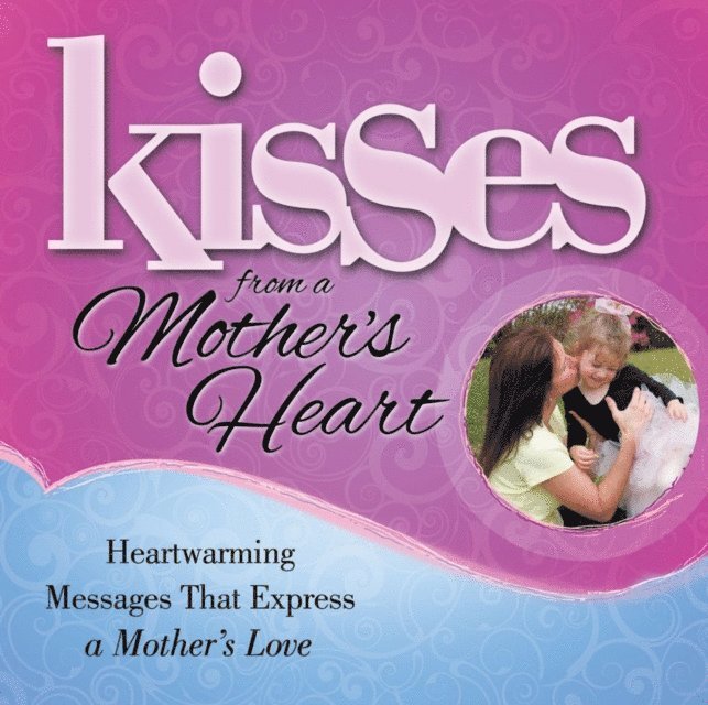 Howard Books - Kisses from a Mother's Heart, E-bok