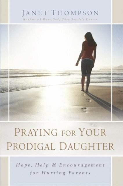 Janet Thompson - Praying for Your Prodigal Daughter, E-bok