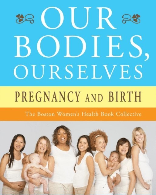 Judy Norsigian - Our Bodies, Ourselves: Pregnancy and Birth, E-bok