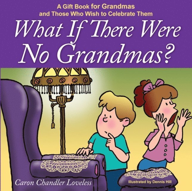 Caron Chandler Loveless - What if There Were No Grandmas?, E-bok