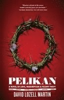 David Lozell Martin - Pelikan: Love, Redemption & Felony Theft, Häftad