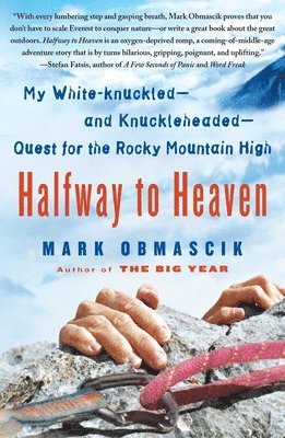 Mark Obmascik - Halfway to Heaven: My White-Knuckled--And Knuckleheaded--Quest for the Rocky Mountain High, Häftad