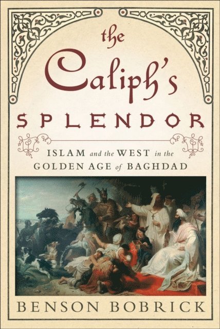 Benson Bobrick - Caliph's Splendor, E-bok