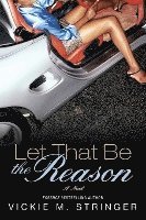 Vickie M. Stringer - Let That Be the Reason, Häftad
