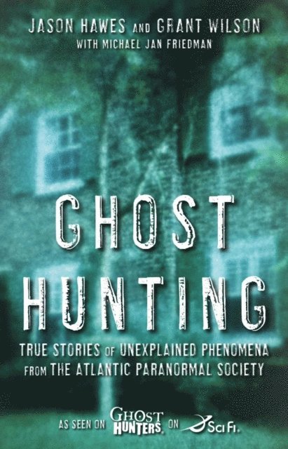 Michael Jan Friedman, Grant Wilson, Jason Hawes - Ghost Hunting, E-bok