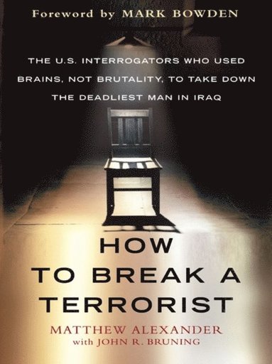 John Bruning, Matthew Alexander - How to Break a Terrorist, E-bok