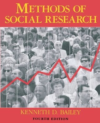 Kenneth Bailey - Methods of Social Research, 4th Edition, Häftad