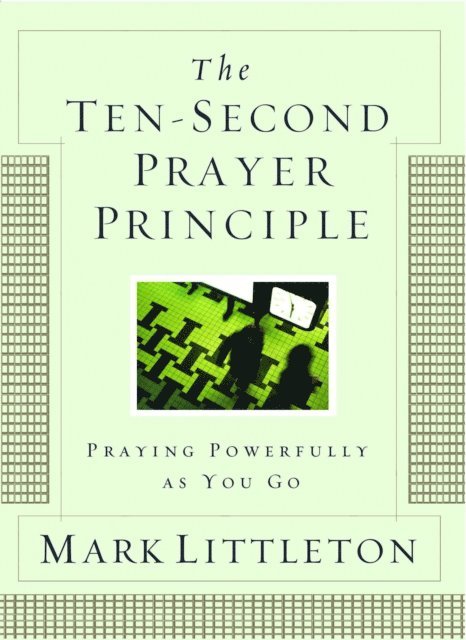 Mark Littleton - Ten-Second Prayer Principle, E-bok