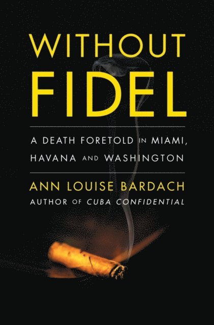 Ann Louise Bardach - Without Fidel, E-bok