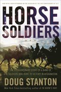 Horse Soldiers: The Extraordinary Story of a Band of Us Soldiers Who Rode to Victory in Afghanistan