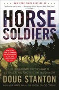 Horse Soldiers: The Extraordinary Story of a Band of US Soldiers Who Rode to Victory in Afghanistan