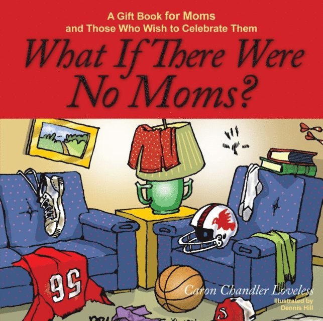 Caron Chandler Loveless - What If There Were No Moms?, E-bok