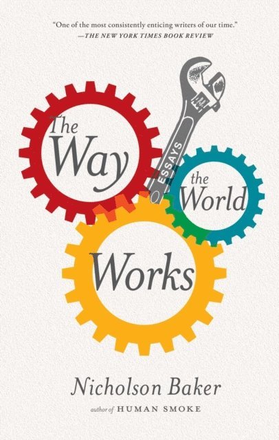 Nicholson Baker - Way the World Works, E-bok