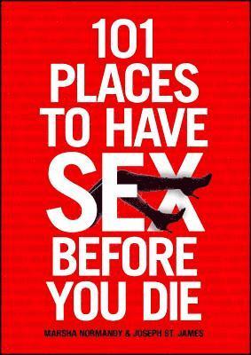 Marsha Normandy, Joseph St. James - 101 Places to Have Sex Before You Die, Häftad