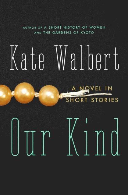 Kate Walbert - Our Kind, E-bok