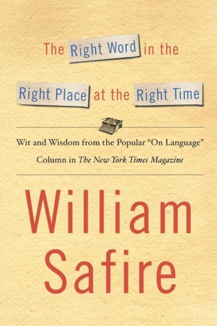 William Safire - Right Word in the Right Place at the Right Time, E-bok
