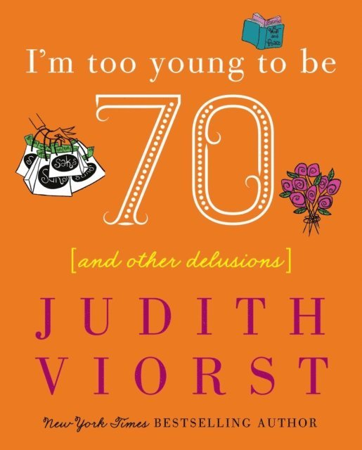 Judith Viorst - I'm Too Young To Be Seventy, E-bok