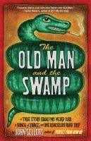 John Sellers - Old Man and the Swamp: A True Story about My Weird Dad, a Bunch of Snakes, and One Ridiculous Road Trip, Häftad