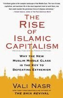 Vali Nasr - Rise of Islamic Capitalism: Why the New Muslim Middle Class Is the Key to Defeating Extremism, Häftad