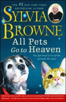 Sylvia Browne - All Pets Go to Heaven: The Spiritual Lives of the Animals We Love, Häftad