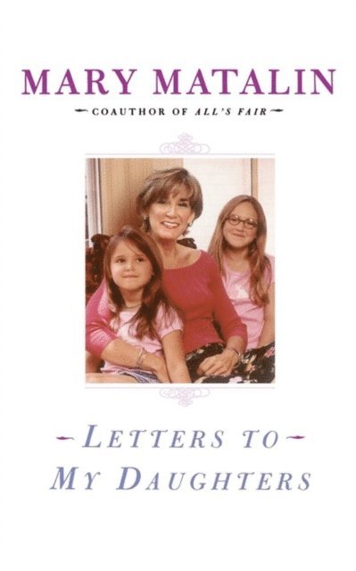 Mary Matalin - Letters to My Daughters, E-bok