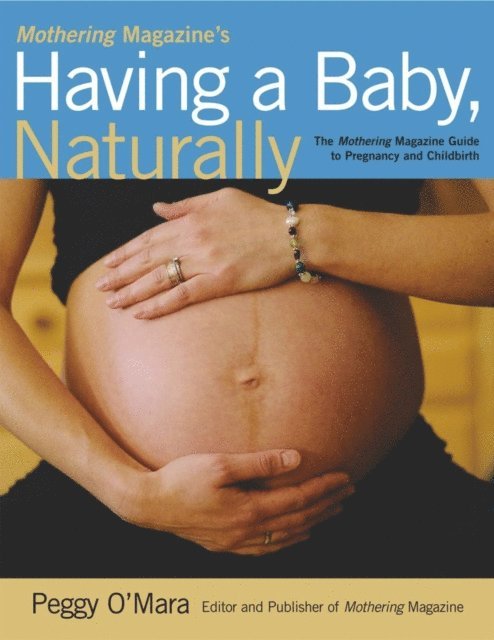 Peggy O'Mara - Mothering Magazine's Having a Baby, Naturally, E-bok