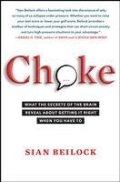 Sian Beilock - Choke: What the Secrets of the Brain Reveal about Getting It Right When You Have to, Häftad