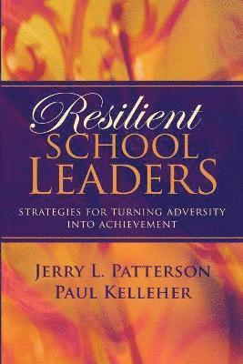 Resilient School Leaders: Strategies for Turning Adversity Into Achievement