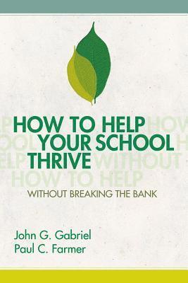 John G. Gabriel, Paul C. Farmer - How to Help Your School Thrive Without Breaking the Bank, Häftad