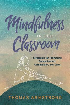 Thomas Armstrong - Mindfulness in the Classroom, Häftad